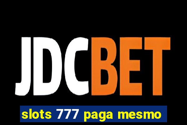 slots 777 paga mesmo